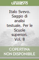 Italo Svevo. Saggio di analisi testuale. Per le Scuole superiori. Vol. 8 libro