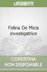 Felina De Micis investigatrice libro