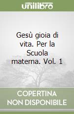 Gesù gioia di vita. Per la Scuola materna. Vol. 1 libro