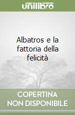 Albatros e la fattoria della felicità libro