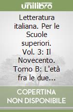 Letteratura italiana. Per le Scuole superiori. Vol. 3: Il Novecento. Tomo B: L'età fra le due guerre