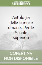 Antologia delle scienze umane. Per le Scuole superiori libro