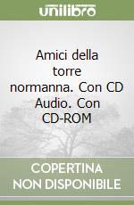 Amici della torre normanna. Con CD Audio. Con CD-ROM libro