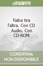 fiaba tira l'altra. Con CD Audio. Con CD-ROM libro