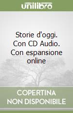 Storie d'oggi. Con CD Audio. Con espansione online libro