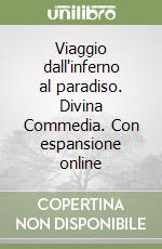 Viaggio dall'inferno al paradiso. Divina Commedia. Con espansione online libro