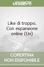 Like di troppo. Con espansione online (Un) libro