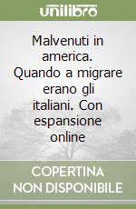 Malvenuti in america. Quando a migrare erano gli italiani. Con espansione online libro