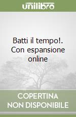 Batti il tempo!. Con espansione online libro