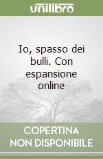 Io, spasso dei bulli. Con espansione online libro