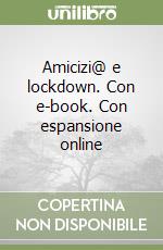 Amicizi@ e lockdown. Con e-book. Con espansione online libro