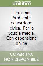 Terra mia. Ambiente educazione civica. Per la Scuola media. Con espansione online libro