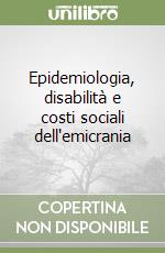 Epidemiologia, disabilità e costi sociali dell'emicrania libro