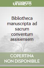 Bibliotheca manuscripta ad sacrum conventum assisiensem libro