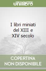 I libri miniati del XIII e XIV secolo