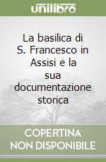 La basilica di S. Francesco in Assisi e la sua documentazione storica libro