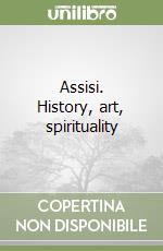 Assisi. History, art, spirituality libro