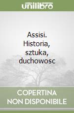 Assisi. Historia, sztuka, duchowosc libro