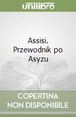 Assisi. Przewodnik po Asyzu libro