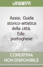 Assisi. Guida storico-artistica della città. Ediz. portoghese libro