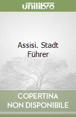 Assisi. Stadt Führer libro