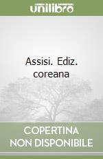 Assisi. Ediz. coreana libro