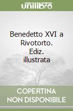 Benedetto XVI a Rivotorto. Ediz. illustrata libro