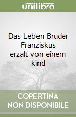 Das Leben Bruder Franziskus erzält von einem kind libro