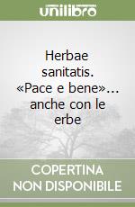 Herbae sanitatis. «Pace e bene»... anche con le erbe