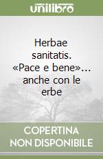 Herbae sanitatis. «Pace e bene»... anche con le erbe libro