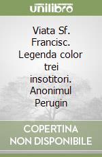 Viata Sf. Francisc. Legenda color trei insotitori. Anonimul Perugin