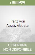 Franz von Assisi. Gebete libro