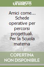 Amici come... Schede operative per percorsi progettuali. Per la Scuola materna (2) libro