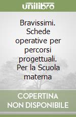 Bravissimi. Schede operative per percorsi progettuali. Per la Scuola materna (1) libro