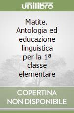 Matite. Antologia ed educazione linguistica per la 1ª classe elementare libro