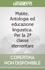 Matite. Antologia ed educazione linguistica. Per la 2ª classe elementare libro