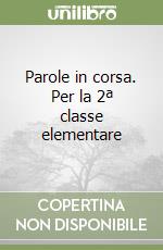 Parole in corsa. Per la 2ª classe elementare libro