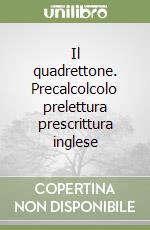Il quadrettone. Precalcolcolo prelettura prescrittura inglese libro