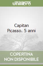 Capitan Picasso. 5 anni