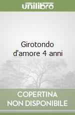 Girotondo d'amore 4 anni libro