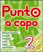 Punto a capo. Grammatica; ortografia; lessico; sintassi; linguistica. Per la Scuola elementare. Vol. 2 libro