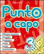 Punto a capo. Grammatica; ortografia; lessico; sintassi; linguistica. Per la Scuola elementare. Vol. 3 libro