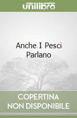 Anche I Pesci Parlano libro