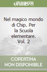 Nel magico mondo di Chip. Per la Scuola elementare. Vol. 2 libro