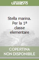 Stella marina. Per la 1ª classe elementare libro