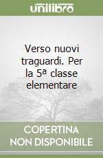 Verso nuovi traguardi. Per la 5ª classe elementare libro