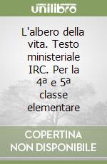 L'albero della vita. Testo ministeriale IRC. Per la 4ª e 5ª classe elementare libro