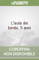 L'isola dei bimbi. 5 anni libro