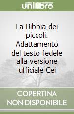 La Bibbia dei piccoli. Adattamento del testo fedele alla versione ufficiale Cei libro