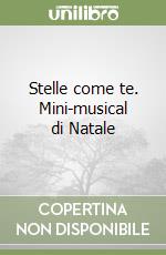 Stelle come te. Mini-musical di Natale libro